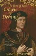 The Rose of York: Crown of Destiny by Sandra Worth