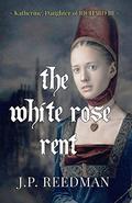The White Rose Rent: Katherine, Daughter of Richard III (Medieval Babes: Tales of Little-Known Ladies #4) by J.P. Reedman