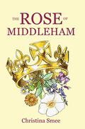 The Rose of Middleham by Christina Smee