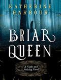 Briar Queen (Night and Nothing #2) by Katherine Harbour
