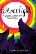 Moonlight: A Queer Werewolf Anthology by Emmett Nahil