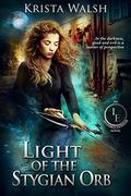 Light of the Stygian Orb (The Invisible Entente #5) by Krista Walsh