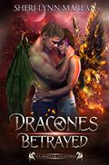 Dracones Betrayed: Dark Immortal Dragons & Phoenix Shifter ~ Cursed & Hunted Book 3 (Dracones #3) by Sheri-Lynn Marean