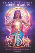 Wish for Me: Book 1 by Yumoyori Wilson