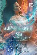 A Jewel Bright Sea (Mage and Empire #1) by Claire O'Dell