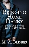 Bringing Home Danny (Five in a Bed #1) by M.A. Blisher
