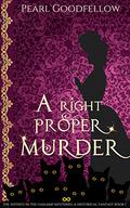 A Right Proper Murder  (The Infiniti in the Gaslamp Mysteries, #1) by Pearl Goodfellow