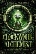 Clockwork Alchemist by Sara C. Roethle
