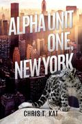 Alpha Unit One, New York (Alpha Unit One #1) by Chris T. Kat