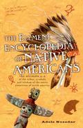 The Element Encyclopedia of Native Americans: An A to Z of Tribes, Culture, and History by Adele Nozedar
