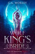 The Wolf King's Bride (Fate of Imperium #1) by C.A. Worley