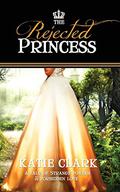 The Rejected Princess by Katie Clark