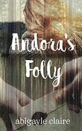 Andora's Folly by Abigayle Claire