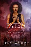Fated  (Mystic Academy) by Ednah Walters