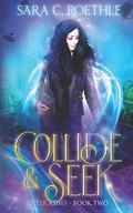 Collide and Seek by Sara C. Roethle