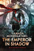 Yamada Monogatari: The Emperor in Shadow by Richard Parks
