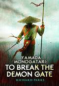 Yamada Monogatari: To Break the Demon Gate by Richard Parks