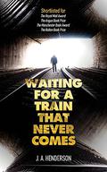 Waiting For A Train That Never Comes by Jan-Andrew Henderson