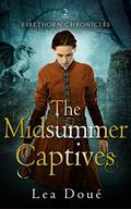 The Midsummer Captives (Firethorn Chronicles #2) by Lea Doué