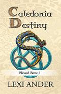 Caledonia Destiny (Blessed Bane #1) by Lexi Ander