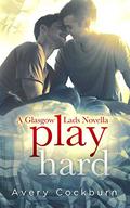 Play Hard (Glasgow Lads #4.5) by Avery Cockburn