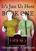The Friend (It's Just Us Here #1) by Christopher X. Sullivan
