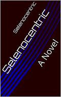 Selenocentric: A Novel by Scott McElhaney