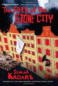 The Fall of the Stone City by Ismail Kadare