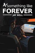 Something Like Forever by Jay Bell
