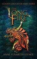 The Long Fire (Golden Daughter #3) by Anne Elisabeth Stengl