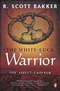 The White-Luck Warrior: The Aspect-Emperor Book Two (The Aspect-Emperor #2) by R. Scott Bakker