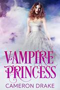 Vampire Princess (Vampire Princess #1) by Cameron Drake