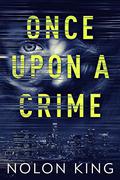 Once Upon A Crime by Nolon King