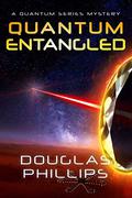 Quantum Entangled: A Quantum Series Mystery by Douglas Phillips
