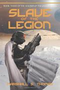 Slave of the Legion (Soldier of the Legion #3) by Marshall S. Thomas