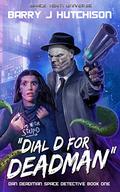 Dial D for Deadman by Barry J. Hutchison