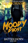 Batten Down (Moody & the Ghost #2) by Kim Hornsby