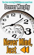 Never Mind, Just Rewind by Denver Murphy