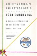 Poor Economics: A Radical Rethinking of the Way to Fight Global Poverty by Abhijit V. Banerjee, Esther Duflo