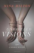 Unraveled Visions (A Shaman Mystery #2) by Nina Milton