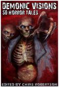 Demonic Visions: 50 Horror Tales (Demonic Visions: 50 Horror Tales #1) by Chris Robertson