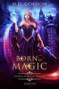 Born of Magic (Heiress of Magic Trilogy #1) by H.D. Gordon