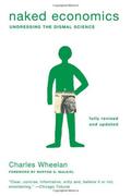 Naked Economics: Undressing the Dismal Science by Charles Wheelan