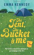 The Tent, The Bucket and Me by Emma Kennedy