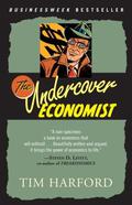 The Undercover Economist: Exposing Why the Rich are Rich, the Poor are Poor--and Why You Can Never Buy a Decent Used Car! (The Undercover Economist #1) by Tim Harford