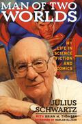 Man of Two Worlds: My Life in Science Fiction and Comics by Julius Schwartz