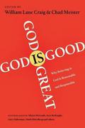 God Is Great, God Is Good: Why Believing In God Is Reasonable And Responsible by William Lane Craig