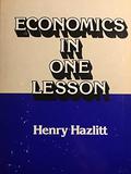 Economics in One Lesson: The Shortest & Surest Way to Understand Basic Economics by Henry Hazlitt