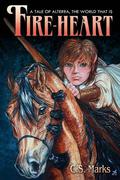 Fire-Heart (Tales of Alterra, The World That Is #2) by C.S. Marks