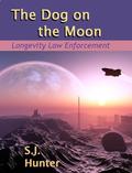 The Dog on the Moon (Longevity Law Enforcement #3) by S.J. Hunter